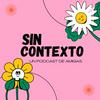 undefined Sin contexto - un podcast de amigas