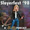 undefined Slayerfest98 (A Buffy the Vampire Slayer Podcast)