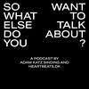 undefined So What Else Do You Want To Talk About?