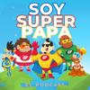 undefined Soy Super Papá El Podcast