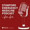 undefined Stanford Emergency Medicine Podcast