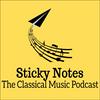 undefined Sticky Notes: The Classical Music Podcast