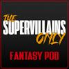 undefined Supervillains Only Fantasy Pod