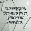 undefined SUSPENSIÓN DEL ACTO EN EL JUICIO DE AMPARO.