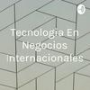 undefined Tecnologia En Negocios Internacionales