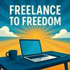 undefined Freelance to Freedom: Freelancing Strategies to Get More Clients and Build Financial Freedom