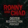 undefined Ronny and Chad - A Dexter Resurrection Podcast