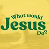 undefined What would Jesus do?