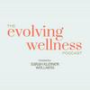 undefined The Evolving Wellness Podcast with Sarah Kleiner Wellness