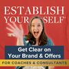 undefined Establish Yourself®: Clear Brand Messaging, Offers, and Systems for Coaches and Consultants