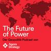 undefined The Future of Power - Der Geopolitik Podcast von Agora Strategy
