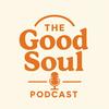 undefined The Good Soul Podcast