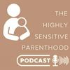 undefined The Highly Sensitive Parenthood Podcast