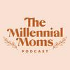 undefined The Millennial Mom's Podcast