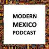 undefined The Modern Mexico Podcast