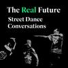 undefined The Real Future: Street Dance Conversations