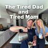 undefined The Tired Dad & Tired Mom Podcast