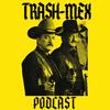 undefined The Trash-Mex Podcast