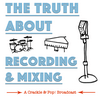 undefined The Truth About Recording & Mixing