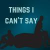undefined Things I Can't Say