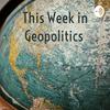 undefined This Week in Geopolitics
