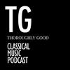 undefined Thoroughly Good Classical Music Podcast