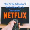 undefined "Top 10 De Películas Y Series Para Ver En Cuarentena"