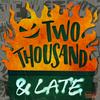 undefined TWO THOUSAND AND LATE