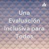 undefined Una Evaluación Inclusiva para Todos