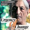 undefined Urgency of Change • The Krishnamurti Podcast