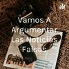 undefined Vamos A Argumentar Las Noticias Falsas