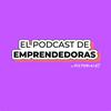 undefined El Podcast de Emprendedoras