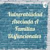 undefined Vulnerabilidad Asociada A Familias Disfuncionales
