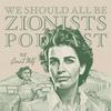 undefined We Should All Be Zionists Podcast