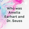 undefined Who was Amelia Earhart and Dr. Seuss