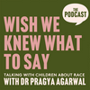 undefined Wish We Knew What to Say with Dr Pragya Agarwal
