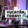 undefined Yucatán, Today!