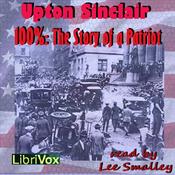 Podcast 100%: The Story of a Patriot by Upton Sinclair (1878 - 1968)