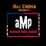 Podcast 16oz Cinema Presents: American Males