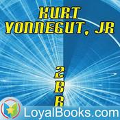 Podcast 2 B R 0 2 B by Kurt Vonnegut