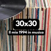 Podcast 30x30 - Il mio 1994 in musica