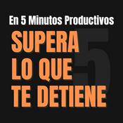 Podcast Supera lo que Te Detiene en 5 Minutos Productivos