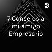 Podcast 7 Consejos a mi amigo Empresario