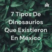 Podcast 7 Tipos De Dinosaurios Que Existieron En México