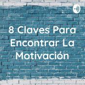 Podcast 8 Claves Para Encontrar La Motivación