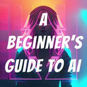 Podcast A Beginner's Guide to AI