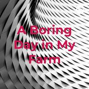 Podcast A Boring Day in My Farm