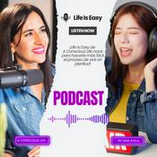Podcast Life Is Easy. El podcast de A Conscious Life