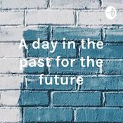 Podcast A day in the past for the future