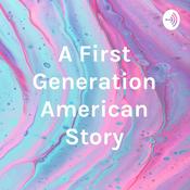 Podcast A First Generation American Story